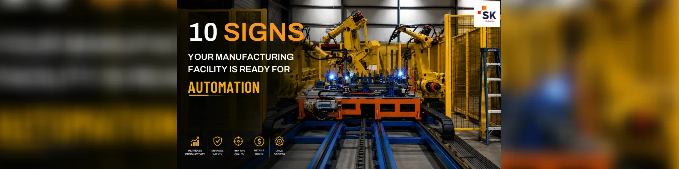 Industrial robots automating manufacturing processes, highlighting the 10 signs a
manufacturing facility is ready for automation by SK Robotics.